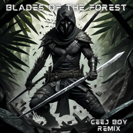 Blades of the Forest (Ceej Boy Remix) ft. Juliano | Boomplay Music
