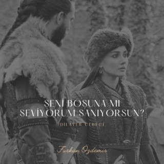 Seni Boşuna mı Seviyorum Sanıyorsun (Dilaver Cebeci)