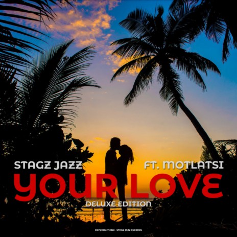 Your Love (Deluxe Edition) ft. Motlatsi | Boomplay Music