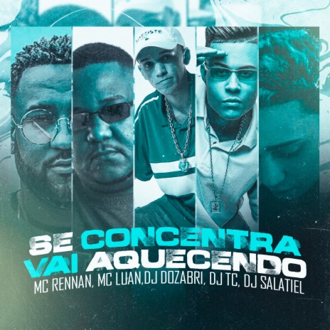 Se Concentra - Vai Aquecendo ft. MC Rennan, DJ TC & DJ Dozabri | Boomplay Music