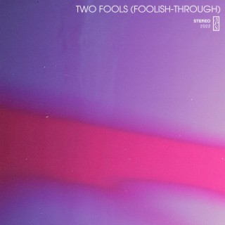 Two Fools (Foolish-Through) lyrics | Boomplay Music