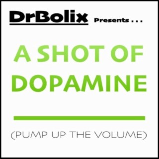 A Shot of Dopamine (Pump Up the Volume)