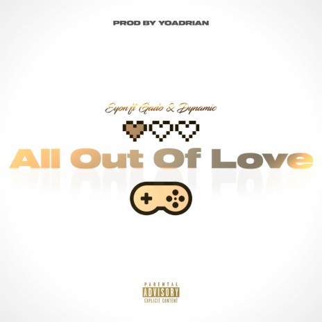 All Out Of Love ft. Gado & Dynamic | Boomplay Music