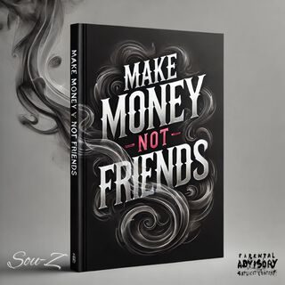 Make Money Not Friends