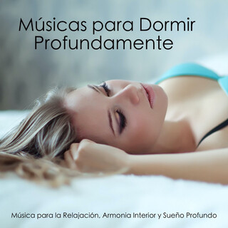 Músicas para Dormir Profundamente - Música para la Relajación, Armonia Interior y Sueño Profundo