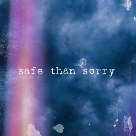 Safe than sorry