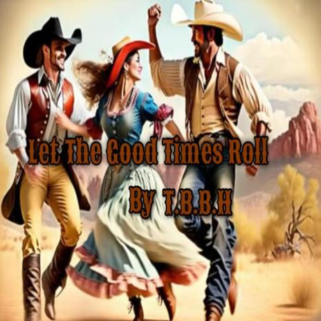 Let The Good Times Roll | Boomplay Music