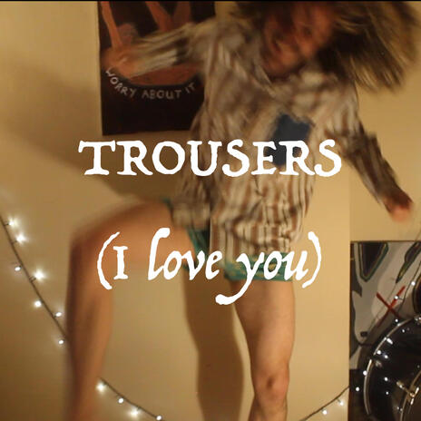 Trousers (I love you) ft. George Dillon