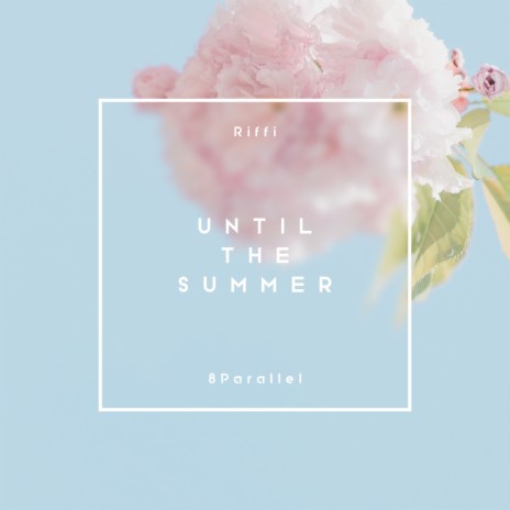 Until the Summer ft. 8 Parallel | Boomplay Music