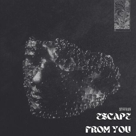 ESCAPE FROM YOU | Boomplay Music