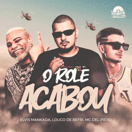 O Role Acabou ft. Louco de Refri & MC Del Piero | Boomplay Music