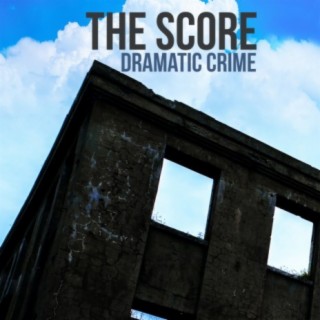 The Score: Dramatic Crime