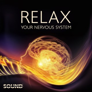 Relax Your Nervous System - Gentle Music Calms the Nervous System and Pleases the Soul, Take Control of Your Body