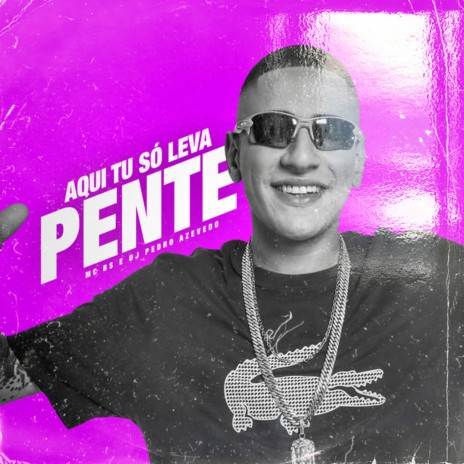 Aqui Tu Só Leva Pente | Boomplay Music