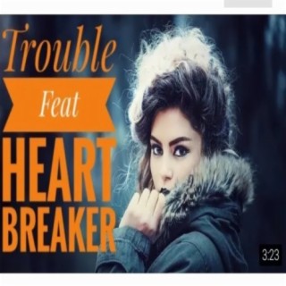 Trouble Feat Heart Breaker