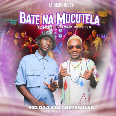 BATE NA MUCUTELA ft. Fred Manso, TR Da Marca & Dj TCalifa | Boomplay Music