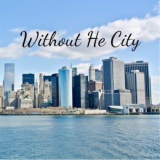 Without He City