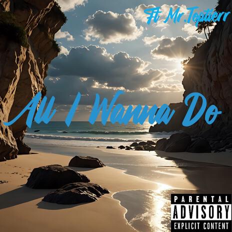 All I Wanna Do ft. Mr.Toptierr | Boomplay Music