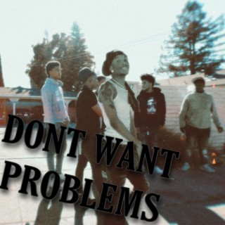 Dont Want Problems