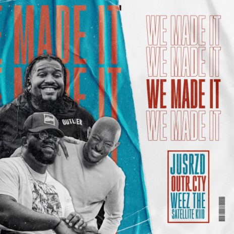 We Made It ft. JusRzd & Weez the Satellite Kiid | Boomplay Music