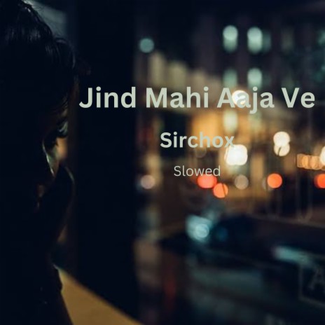 Jind Mahi Aaja Ve | Boomplay Music