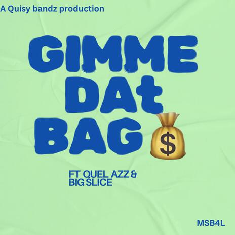 Gimme dat bag ft. Quel azz & Big slice | Boomplay Music