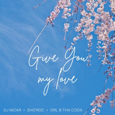 Give You My Love ft. DJ Nicar & ORL B THA CODA