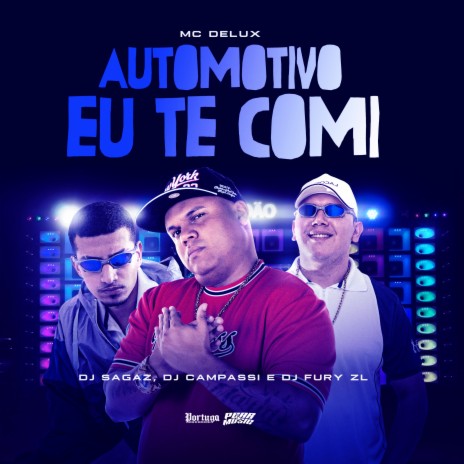 Automotivo Eu Te Comi ft. Dj Sagaz, DJ CAMPASSI & DJ Fury | Boomplay Music