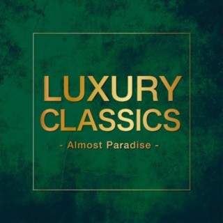 Luxury Classics -Almost Paradise-