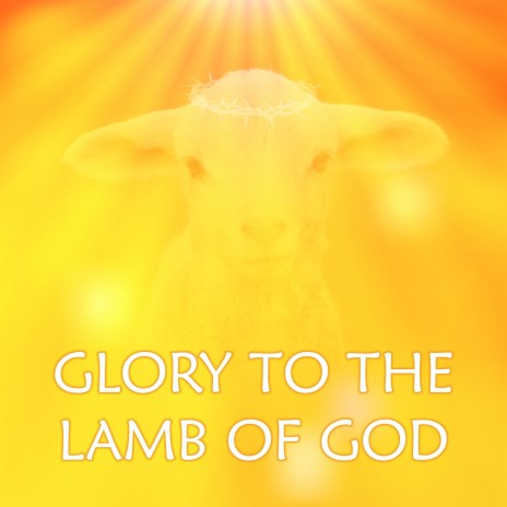 Glory to the Lamb of God | Boomplay Music