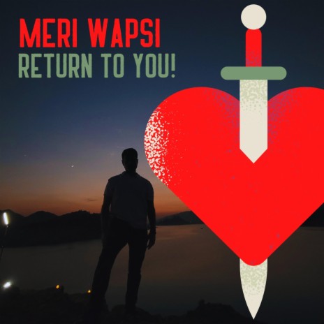 Return To You Meri Wapsi ft. Natalya Hashmi | Boomplay Music