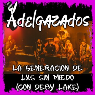 La generacion de lxs sin miedo (with Deby Lake)