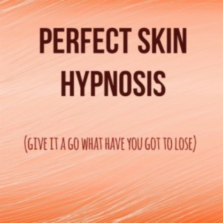 Perfect Skin Hypnosis (give it a go what have you got to lose)