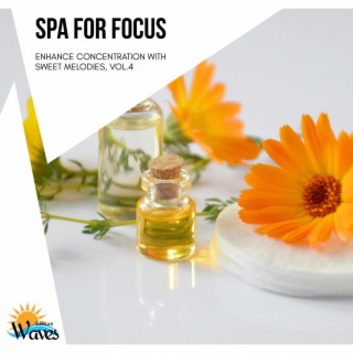 Spa for Focus - Enhance Concentration with Sweet Melodies, Vol.4
