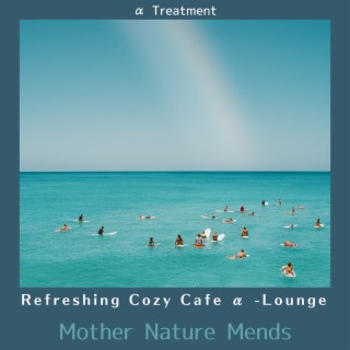 Refreshing Cozy Cafe Α -lounge - Mother Nature Mends