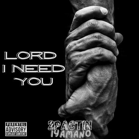 Lord I Need You | Boomplay Music