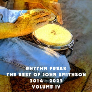 Rhythm Freak: The Best of John Smithson 2014-2022 (Volume IV) (2022 Remaster)
