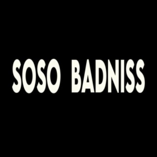 SoSo Badniss lyrics | Boomplay Music