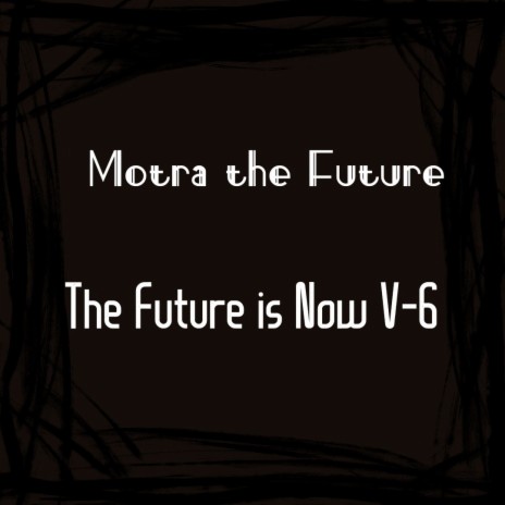 The Future Is Now V-6. | Boomplay Music