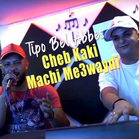 Cheb Kaki Machi Me3waydi | Boomplay Music