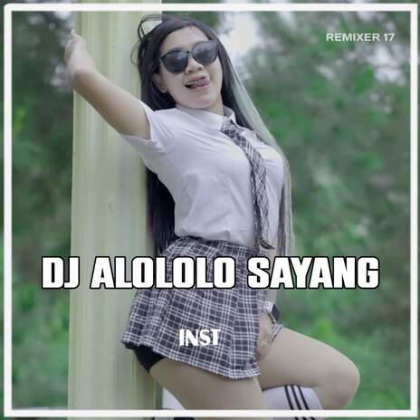 DJ ALOLOLO SAYANG (Inst) | Boomplay Music