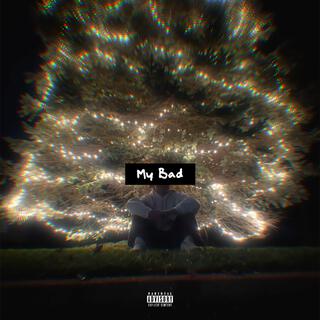 My Bad lyrics | Boomplay Music