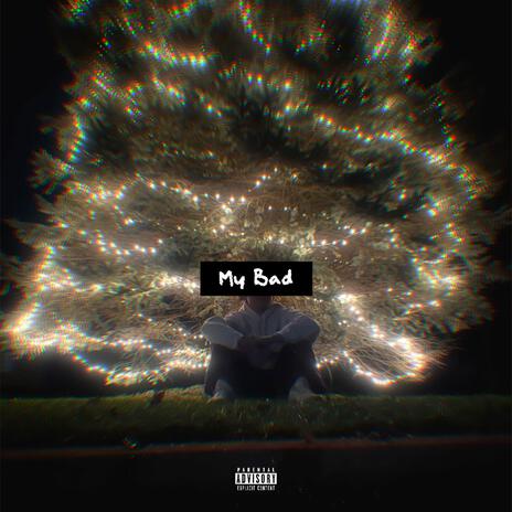 My Bad | Boomplay Music