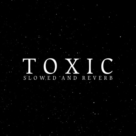Toxic (Slowed and Reverb)
