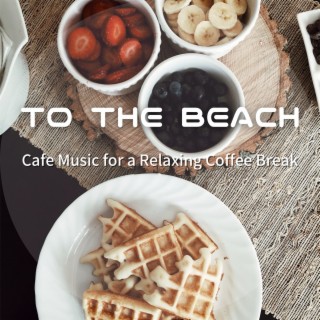 Cafe Music for a Relaxing Coffee Break