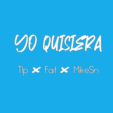 Yo Quisiera ft. Fait Sn & Tlp | Boomplay Music