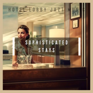 Sophisticated Stays: Hotel Lobby Jazz Essentials