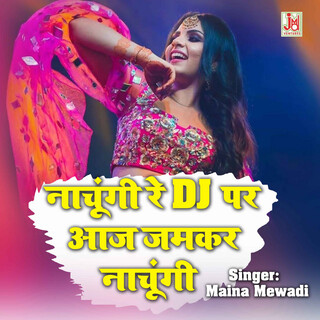 Nachungi Re DJ Per Aaj Jamkar Nachungi