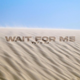 Wait For Me