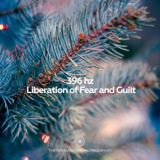 396Hz Liberation of Fear and Guilt
